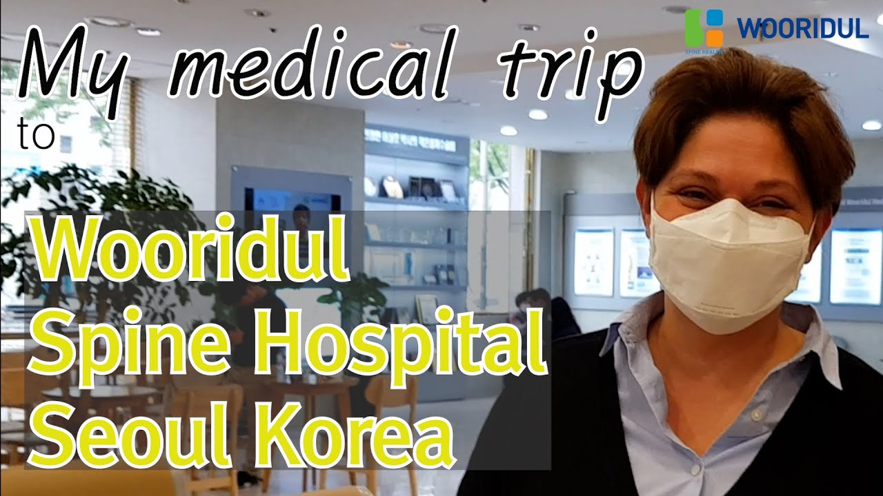 My medical trip to Wooridul Spine Hospital Seoul Korea/Wooridul Spine Hospital/MISS Surgery